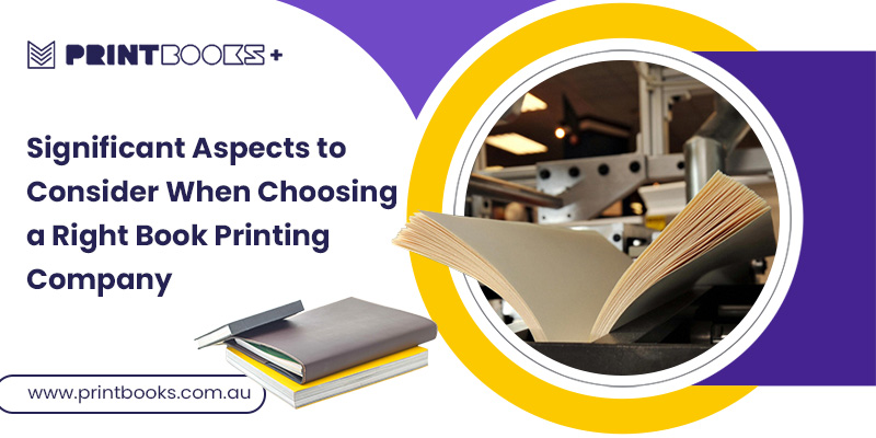 Keypoints to Consider When Choosing the Right Book Printing Company