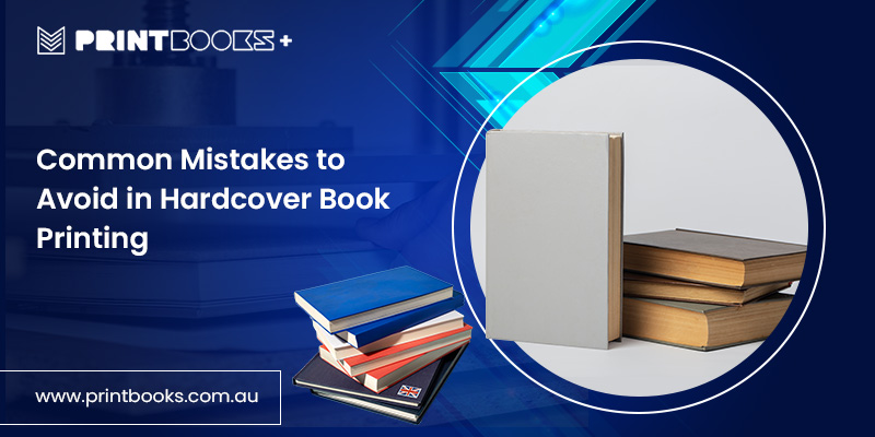 Mistakes to Avoid in Hardcover Book Printing
