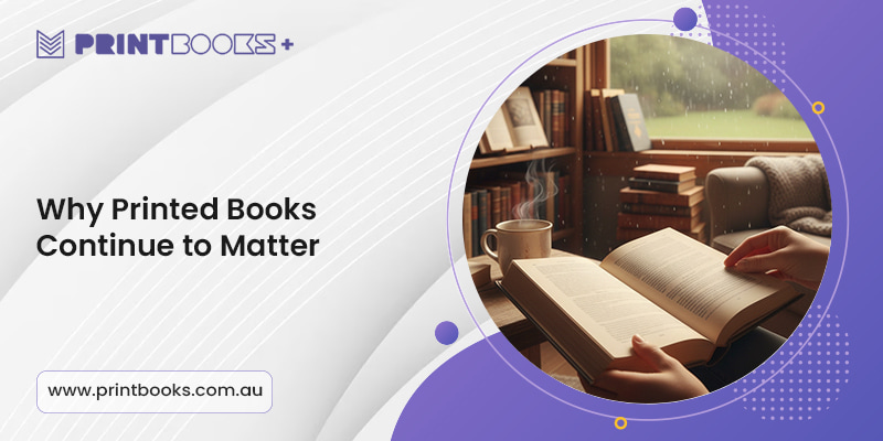 Why Printed Books Continue to Matter