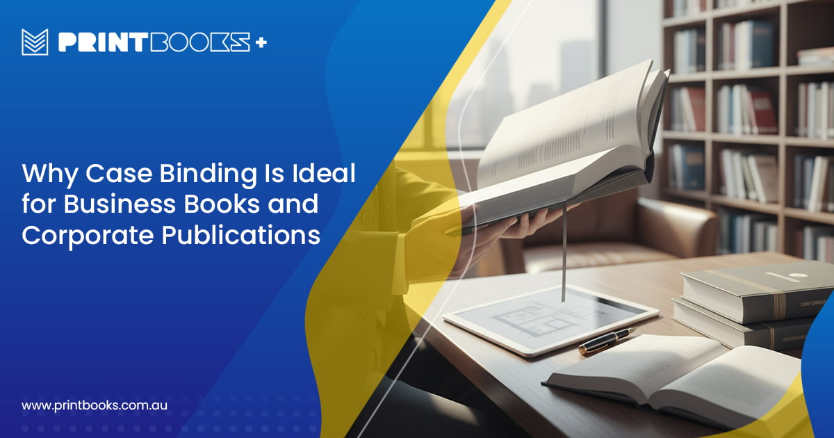 Case Binding Is Ideal for Business Books and Corporate Publications Case Binding Is Ideal for Business Books and Corporate Publications